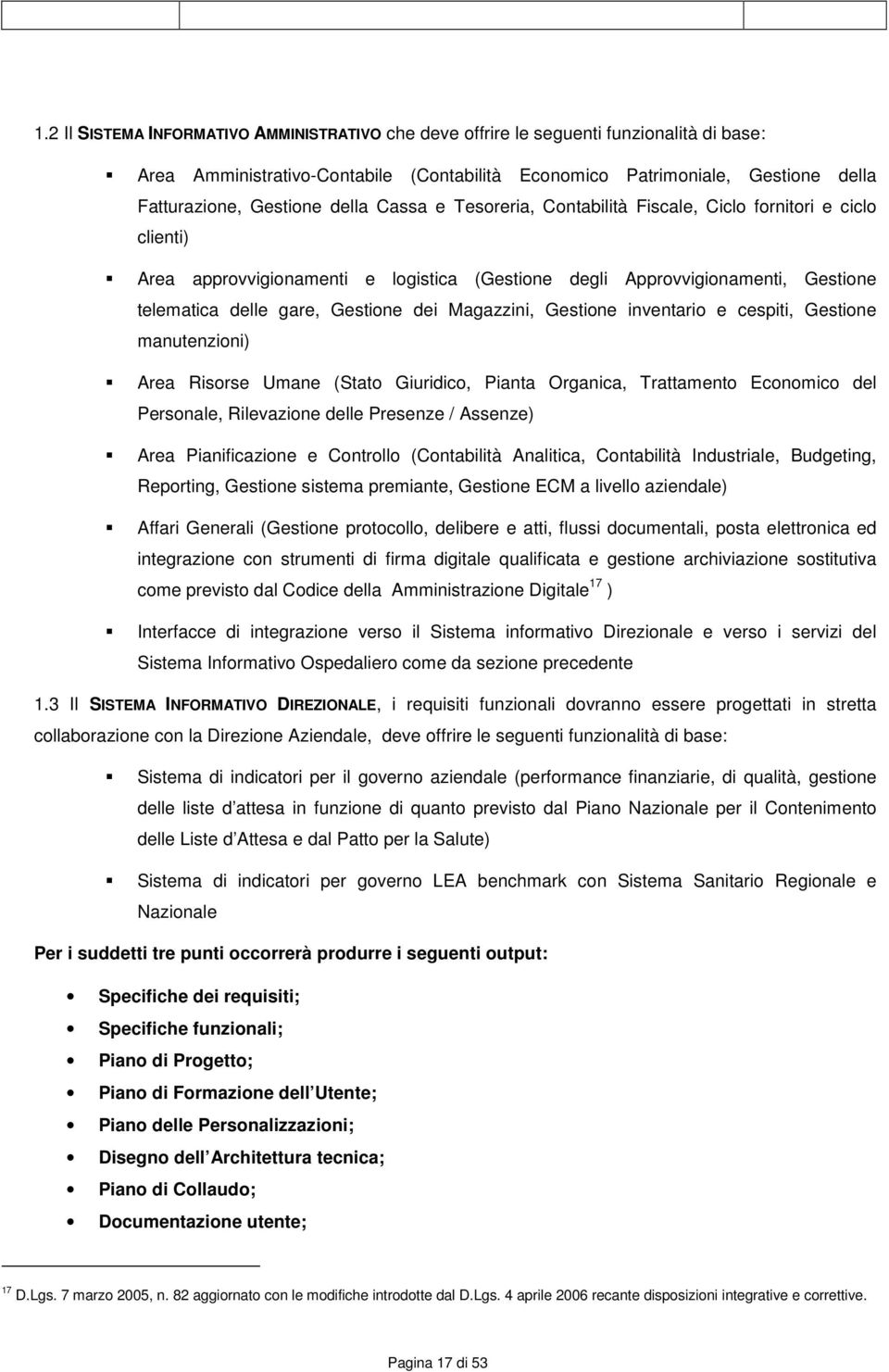 cespiti, Gestine manutenzini) Area Risrse Umane (Stat Giuridic, Pianta Organica, Trattament Ecnmic del Persnale, Rilevazine delle Presenze / Assenze) Area Pianificazine e Cntrll (Cntabilità