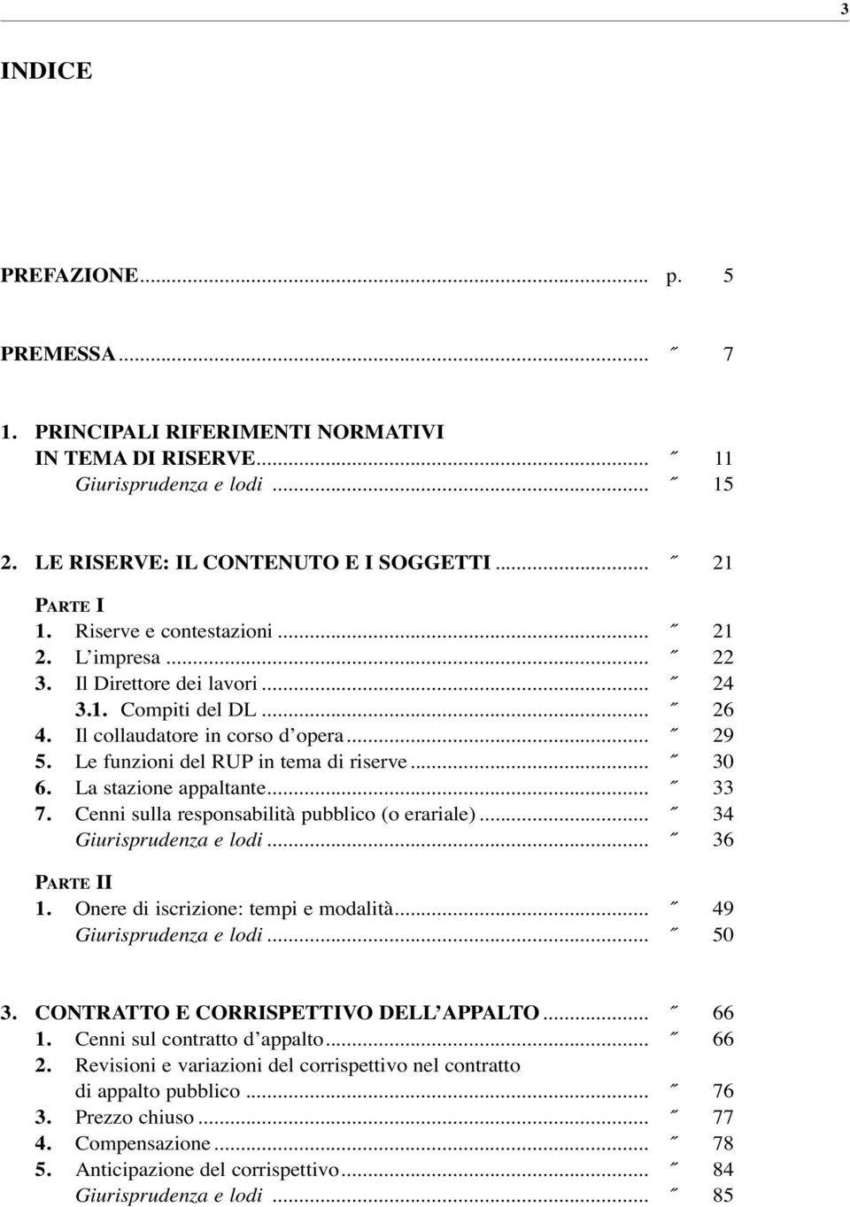 La stazione appaltante... 33 7. Cenni sulla responsabilità pubblico (o erariale)... 34 Giurisprudenza e lodi... 36 PARTE II 1. Onere di iscrizione: tempi e modalità... 49 Giurisprudenza e lodi... 50 3.