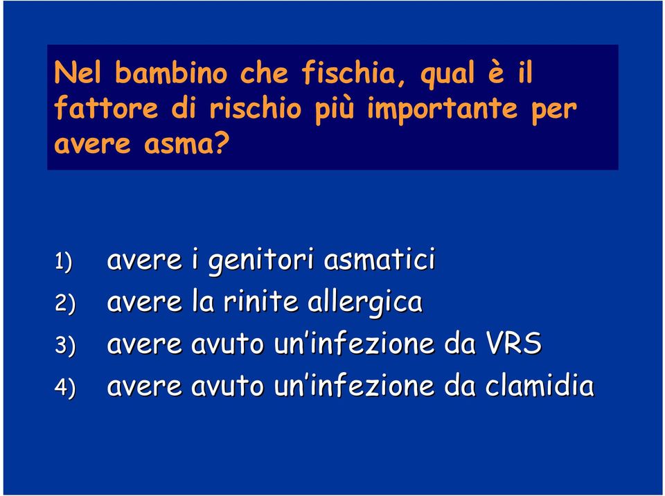 1) avere i genitori asmatici 2) avere la rinite