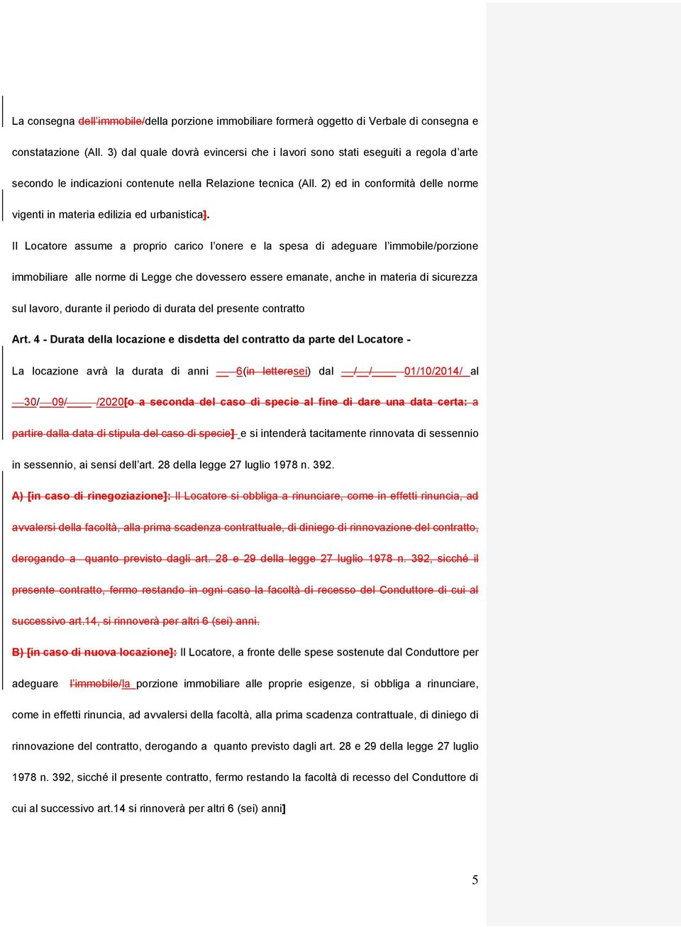 2) ed in conformità delle norme vigenti in materia edilizia ed urbanistica].