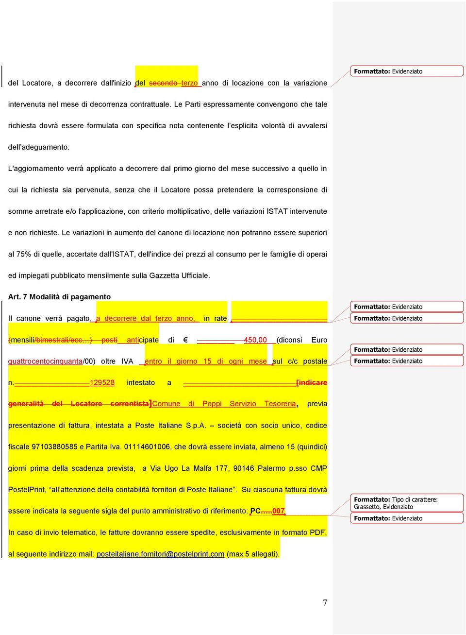 L'aggiornamento verrà applicato a decorrere dal primo giorno del mese successivo a quello in cui la richiesta sia pervenuta, senza che il Locatore possa pretendere la corresponsione di somme