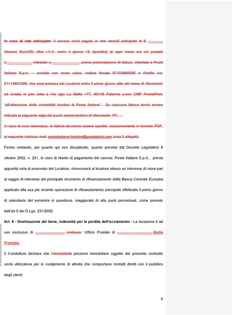 01114601006, che sarà emessa dal Locatore entro il primo giorno utile del mese di riferimento ed inviata in pari data a Via Ugo La Malfa 177, 90146 Palermo p.