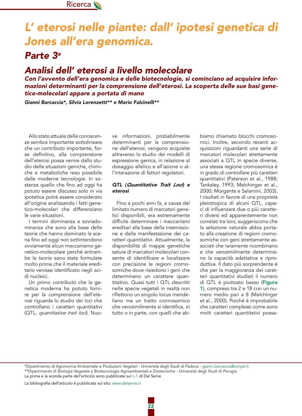 La scoperta delle sue basi genetico-molecolari appare a portata di mano Gianni Barcaccia*, Silvia Lorenzetti** e Mario Falcinelli** Allo stato attuale delle conoscenze sembra importante sottolineare