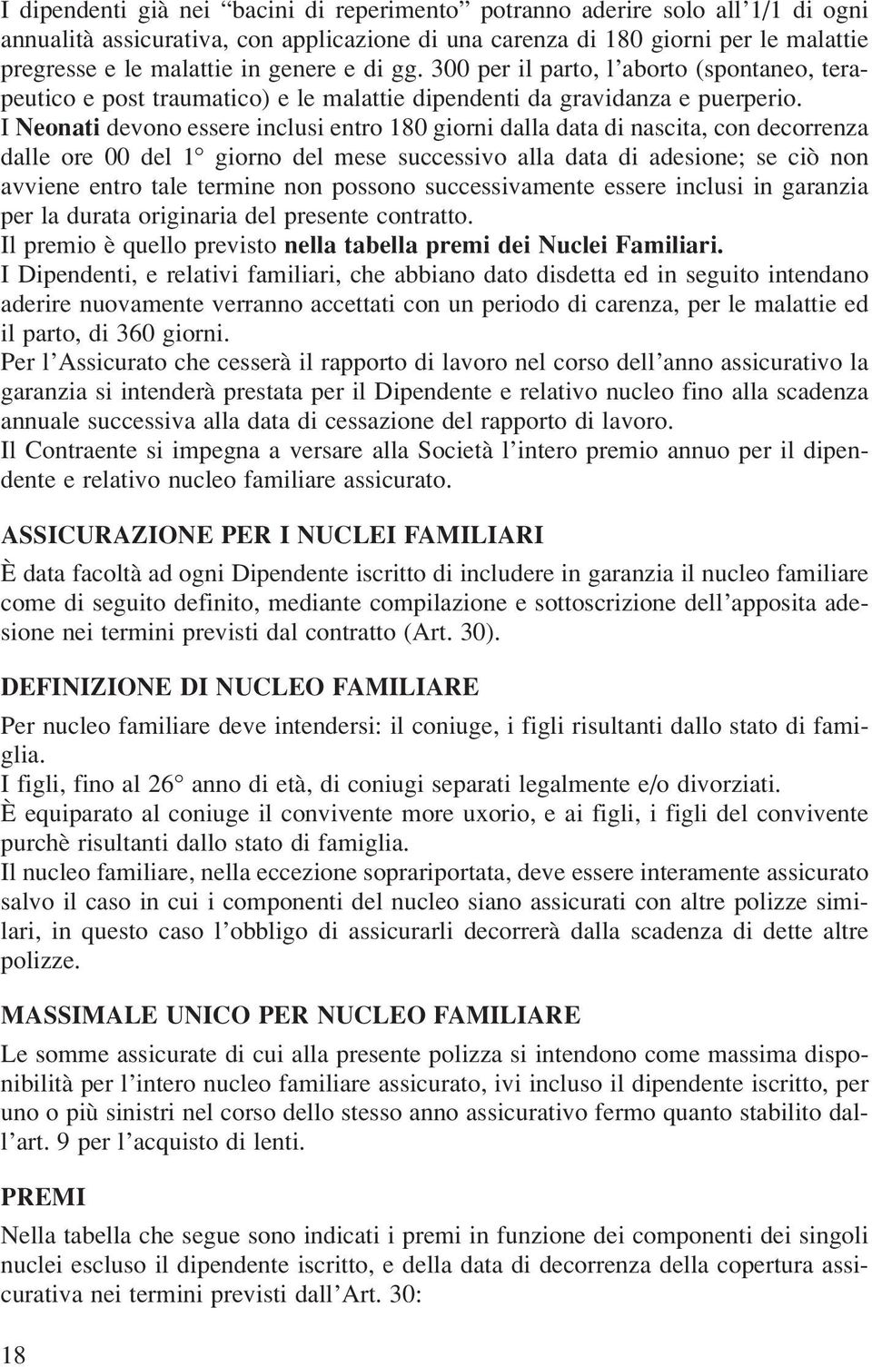 I Neonati devono essere inclusi entro 180 giorni dalla data di nascita, con decorrenza dalle ore 00 del 1 giorno del mese successivo alla data di adesione; se ciò non avviene entro tale termine non