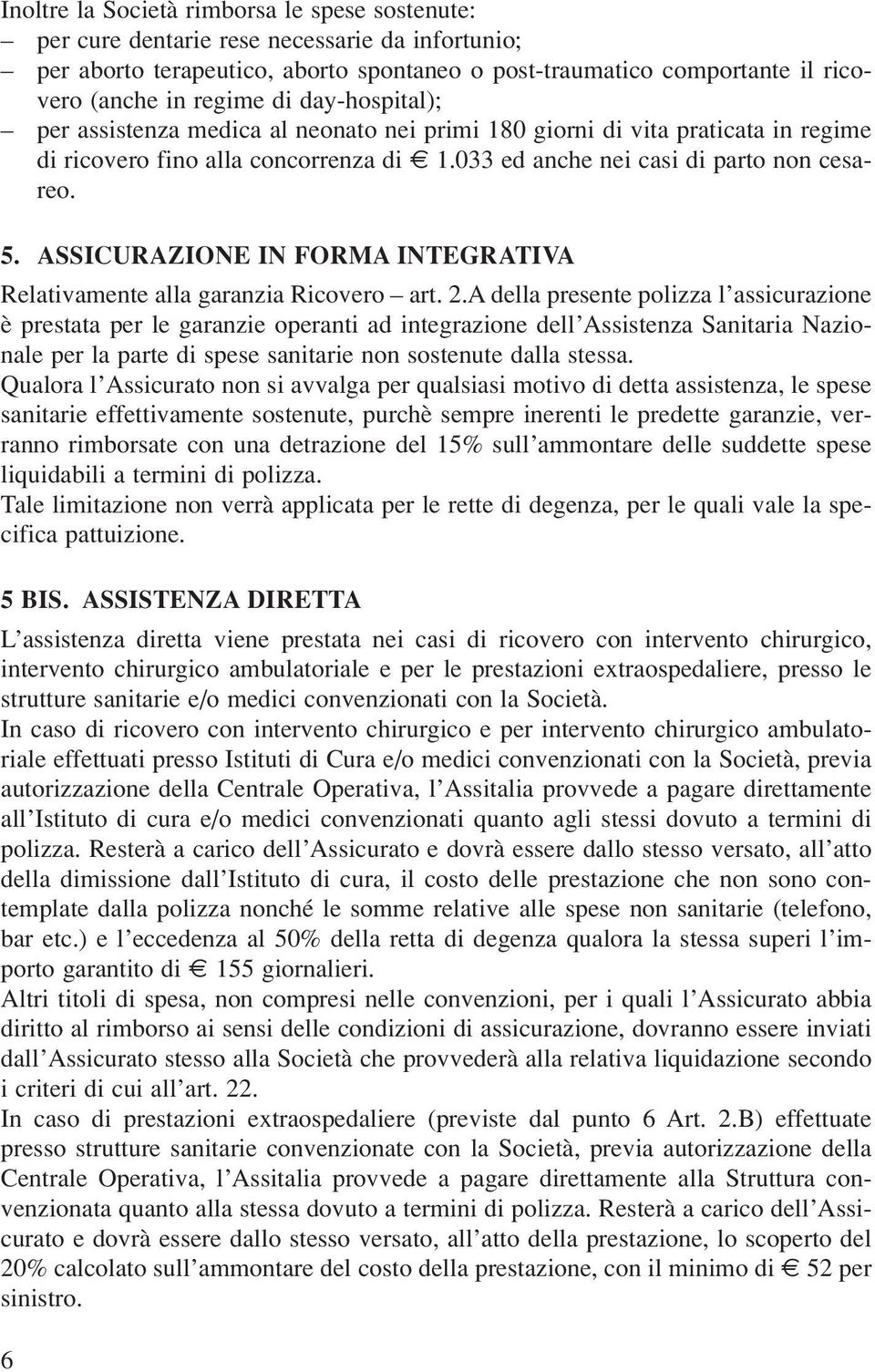 ASSICURAZIONE IN FORMA INTEGRATIVA Relativamente alla garanzia Ricovero art. 2.