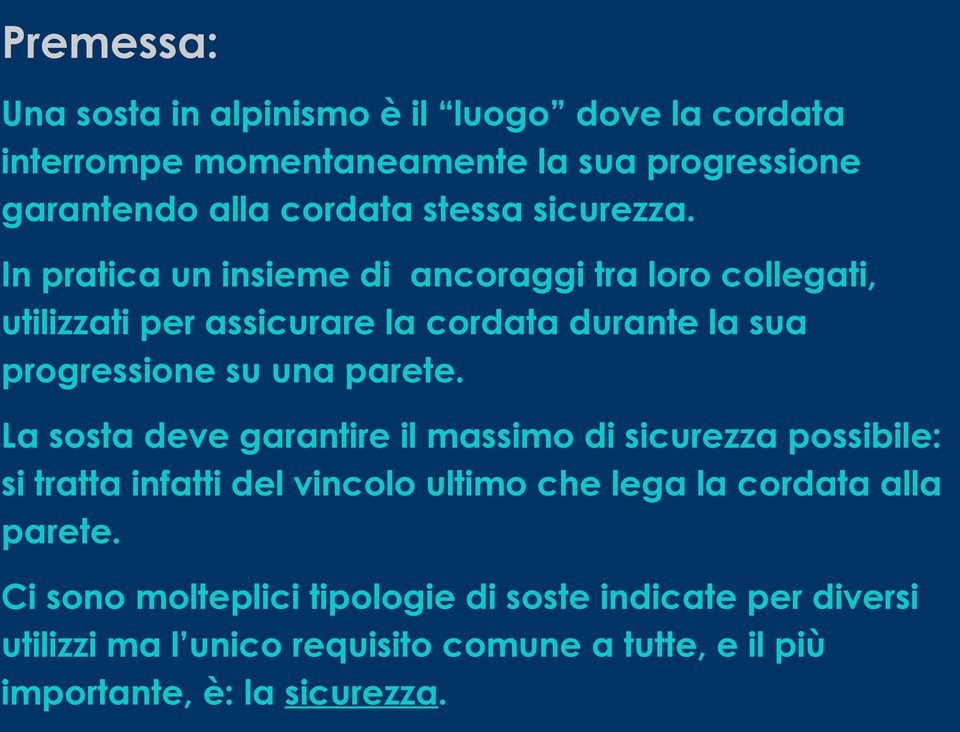 In pratica un insieme di ancoraggi tra loro collegati, utilizzati per assicurare la cordata durante la sua progressione su una parete.