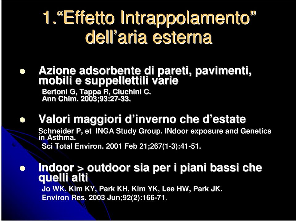 Valori maggiori d inverno d che d estated Schneider P, et INGA Study Group. INdoor exposure and Genetics in Asthma.