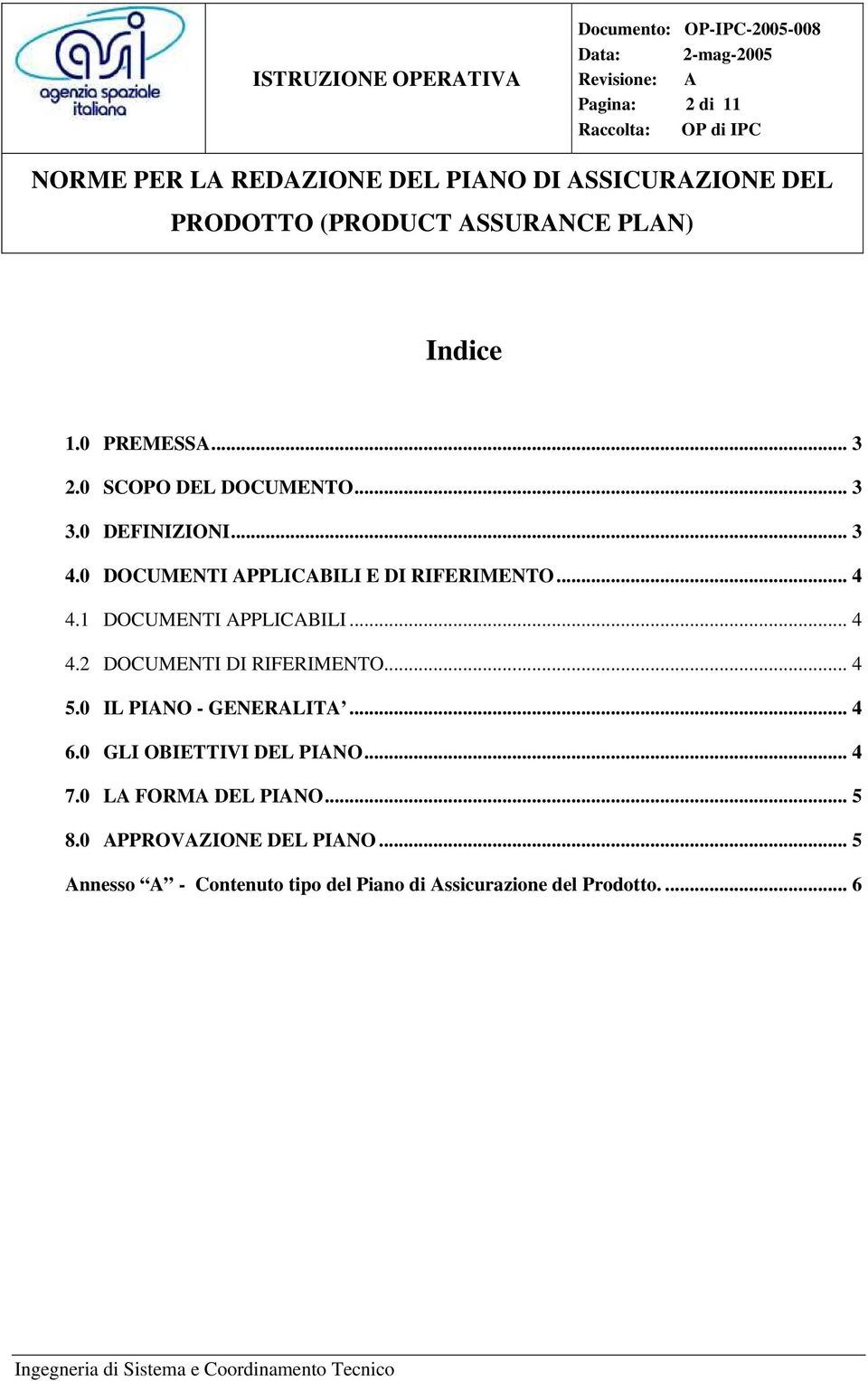 .. 4 5.0 IL PIANO - GENERALITA... 4 6.0 GLI OBIETTIVI DEL PIANO... 4 7.0 LA FORMA DEL PIANO... 5 8.