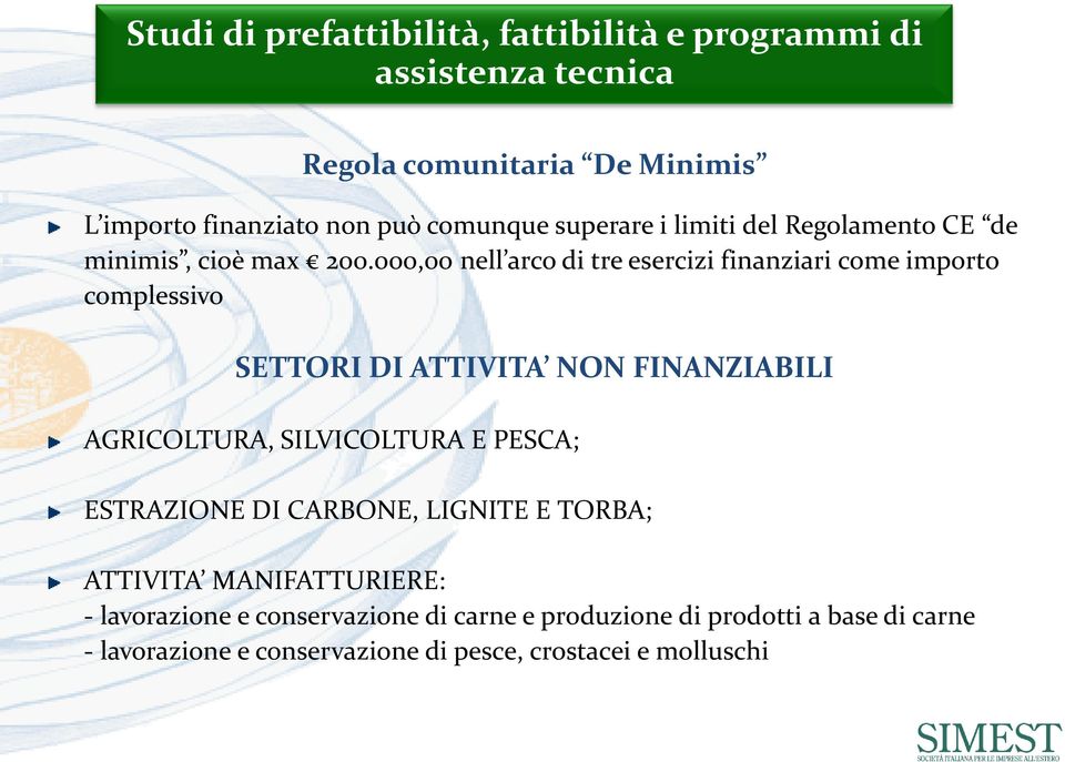 000,00 nell arco di tre esercizi finanziari come importo complessivo SETTORI DI ATTIVITA NON FINANZIABILI AGRICOLTURA, SILVICOLTURA E