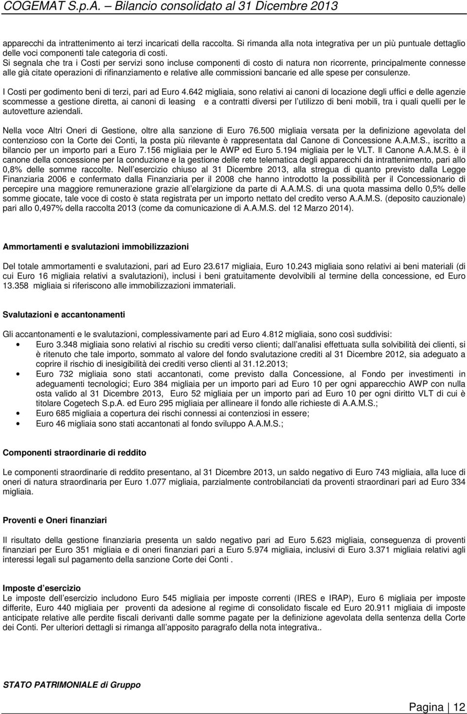 bancarie ed alle spese per consulenze. I Costi per godimento beni di terzi, pari ad Euro 4.