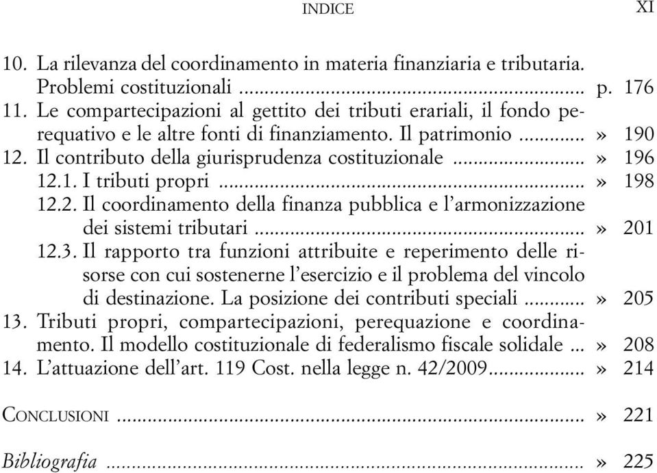 ..» 198 12.2. Il coordinamento della finanza pubblica e l armonizzazione dei sistemi tributari...» 201 12.3.