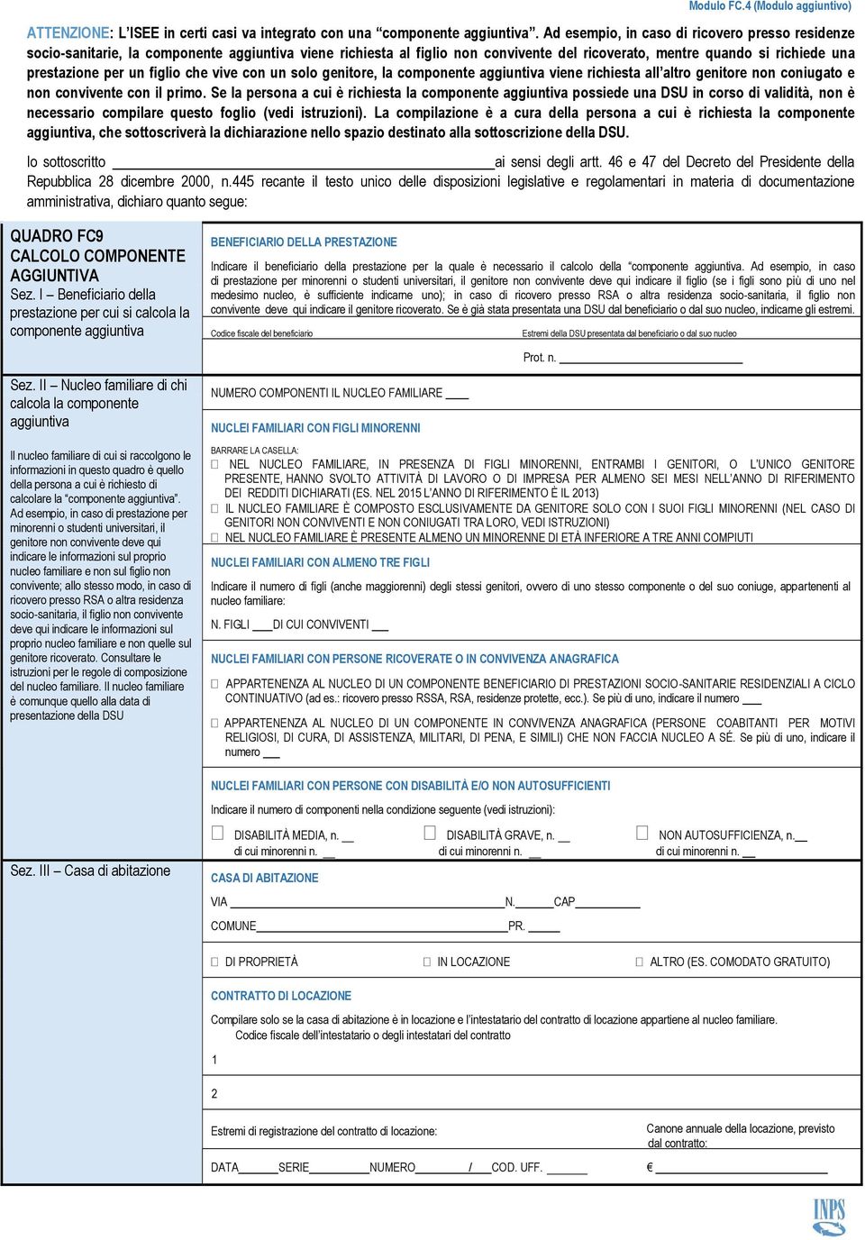 figlio che vive con un solo genitore, la componente aggiuntiva viene richiesta all altro genitore non coniugato e non convivente con il primo.