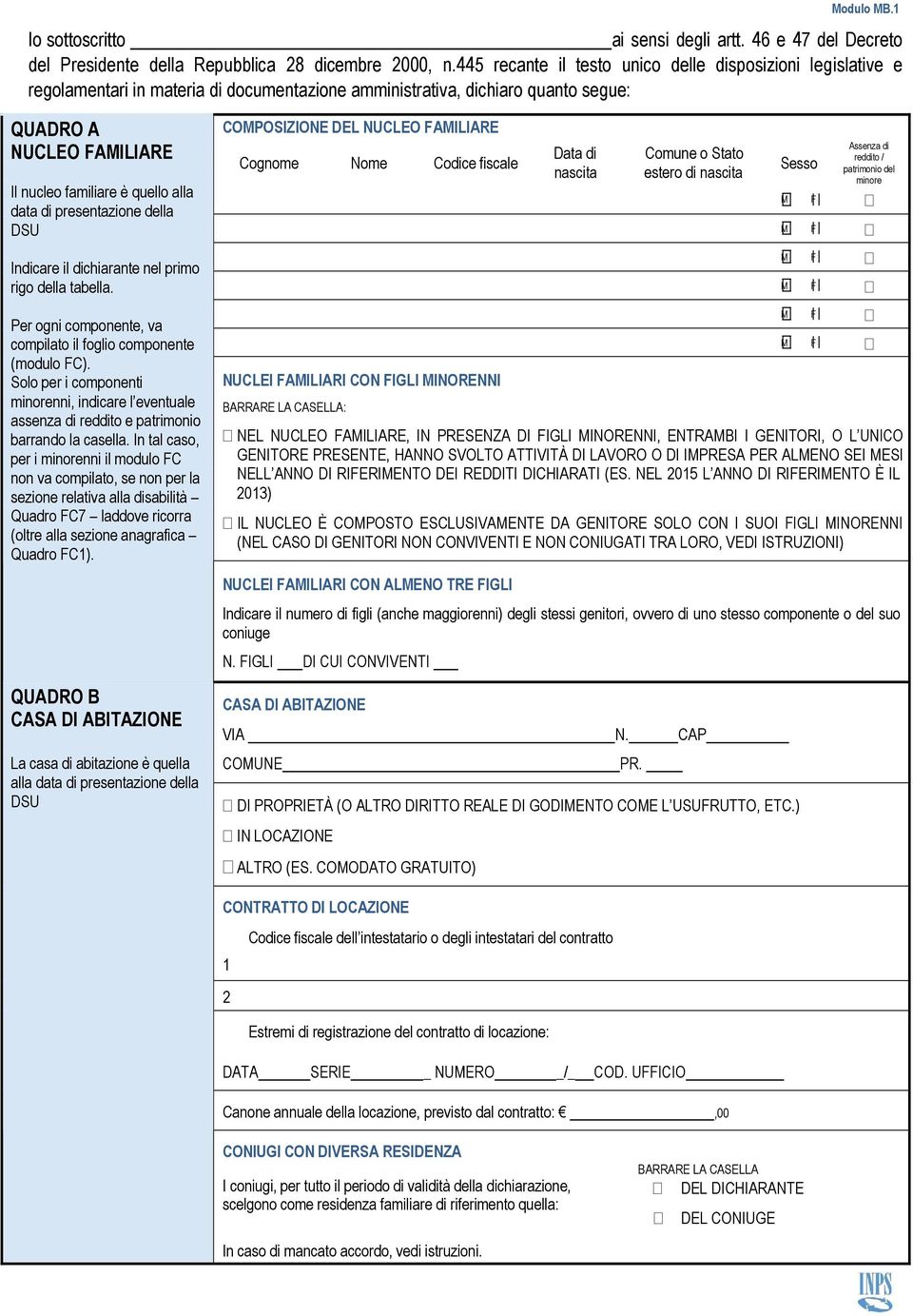 data di presentazione della DSU COPOSIZIONE DEL NUCLEO AILIARE Cognome Nome Codice fiscale Assenza di Data di Comune o Stato reddito / Sesso nascita estero di nascita patrimonio del minore Indicare