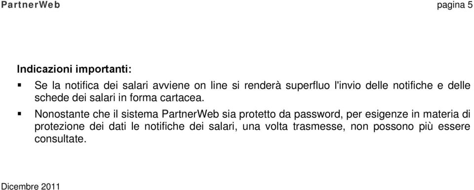 Nonostante che il sistema PartnerWeb sia protetto da password, per esigenze in materia di