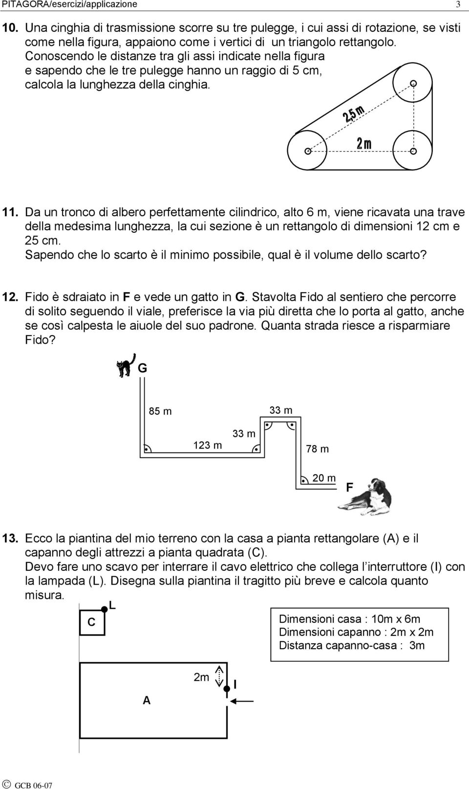 viene ricavata una trave della medesima lunghezza, la cui sezione è un rettangolo di dimensioni 12 cm e 25 cm Sapendo che lo scarto è il minimo possibile, qual è il volume dello scarto?