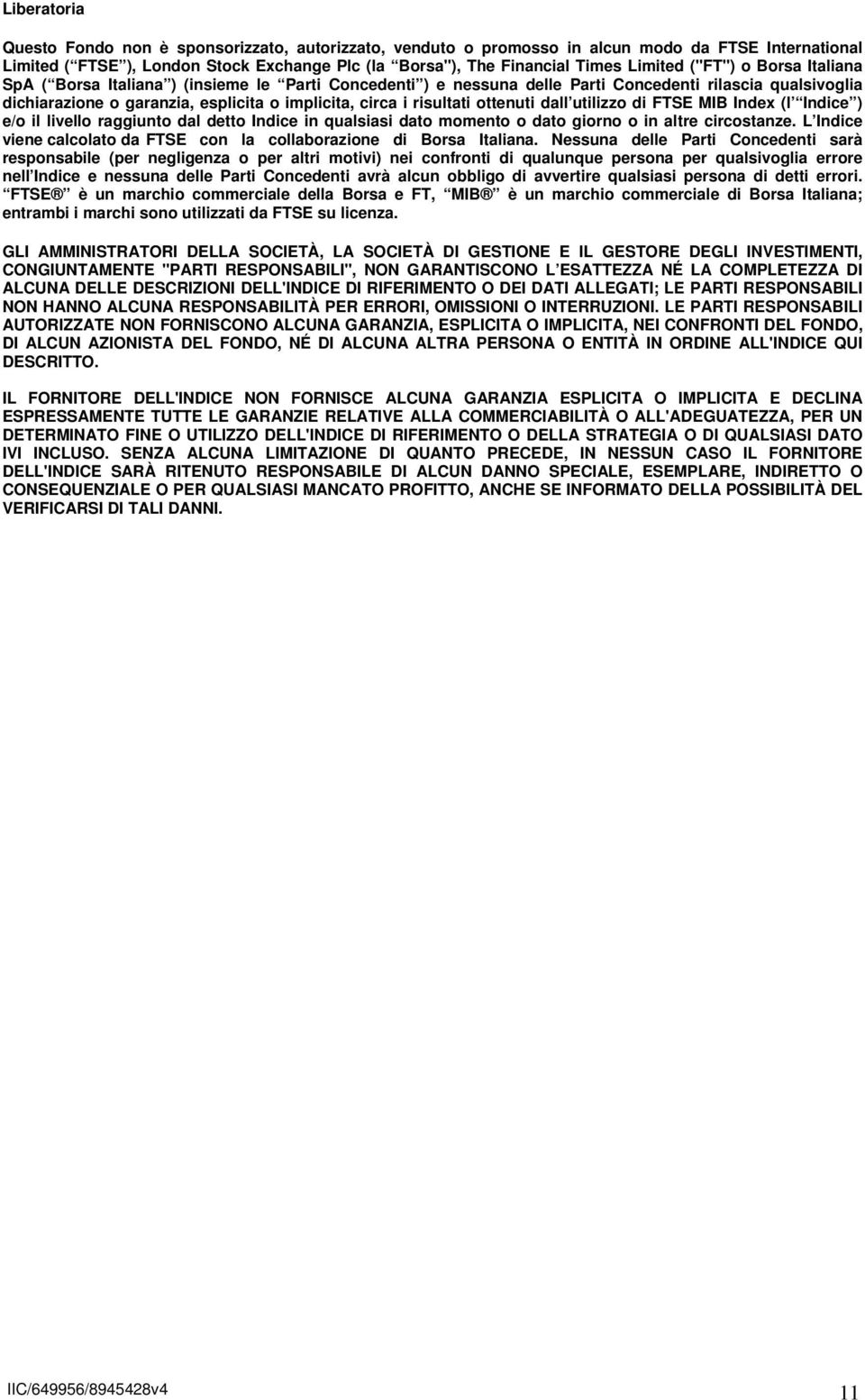 ottenuti dall utilizzo di FTSE MIB Index (l Indice ) e/o il livello raggiunto dal detto Indice in qualsiasi dato momento o dato giorno o in altre circostanze.