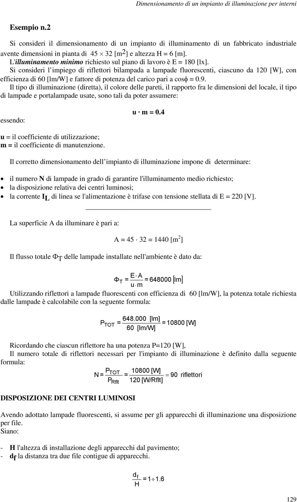 L'illuminamento minimo richiesto sul piano di lavoro è E = 180 [lx].