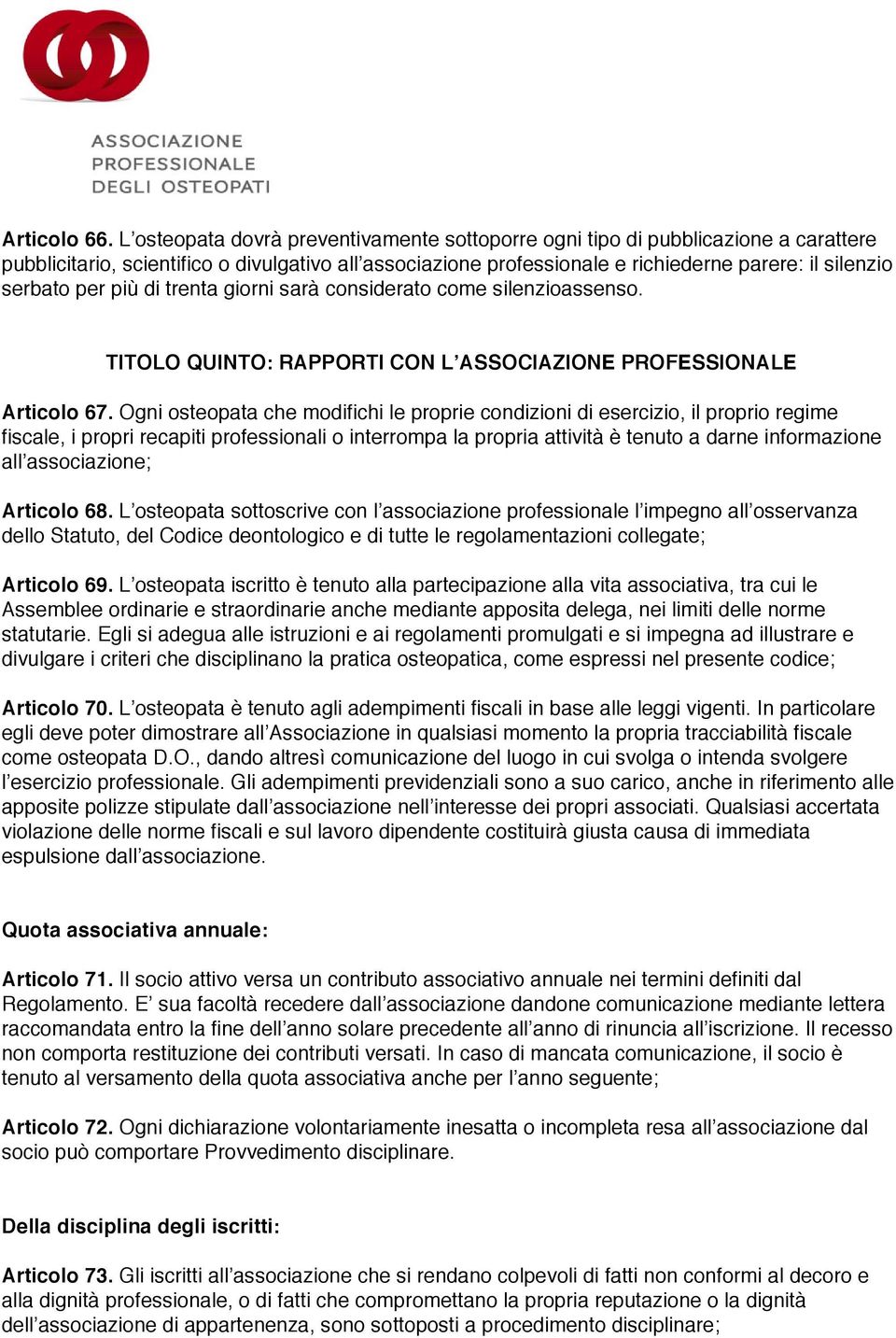 per più di trenta giorni sarà considerato come silenzioassenso. TITOLO QUINTO: RAPPORTI CON LʼASSOCIAZIONE PROFESSIONALE Articolo 67.