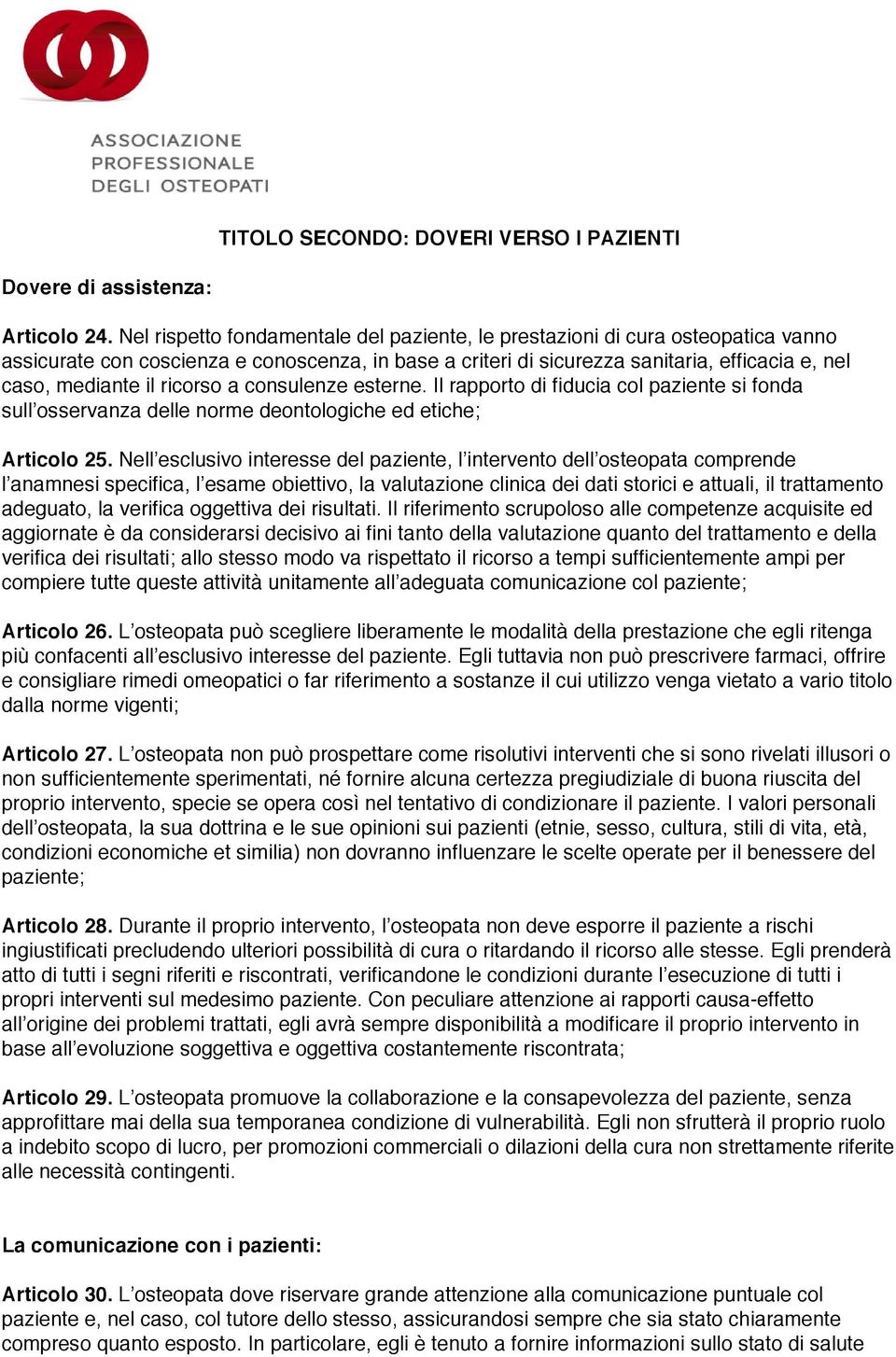 ricorso a consulenze esterne. Il rapporto di fiducia col paziente si fonda sull osservanza delle norme deontologiche ed etiche; Articolo 25.