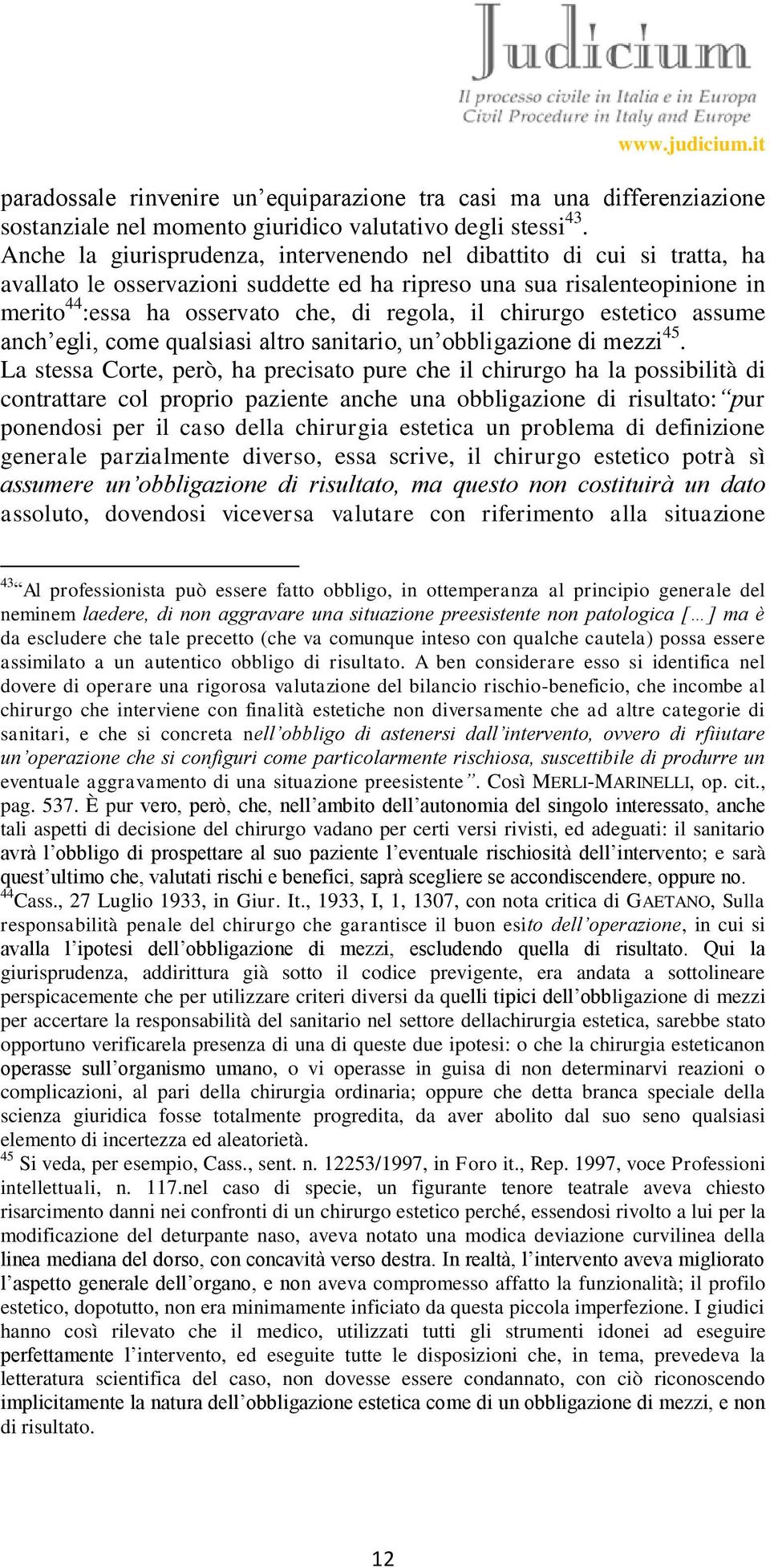 chirurgo estetico assume anch egli, come qualsiasi altro sanitario, un obbligazione di mezzi 45.