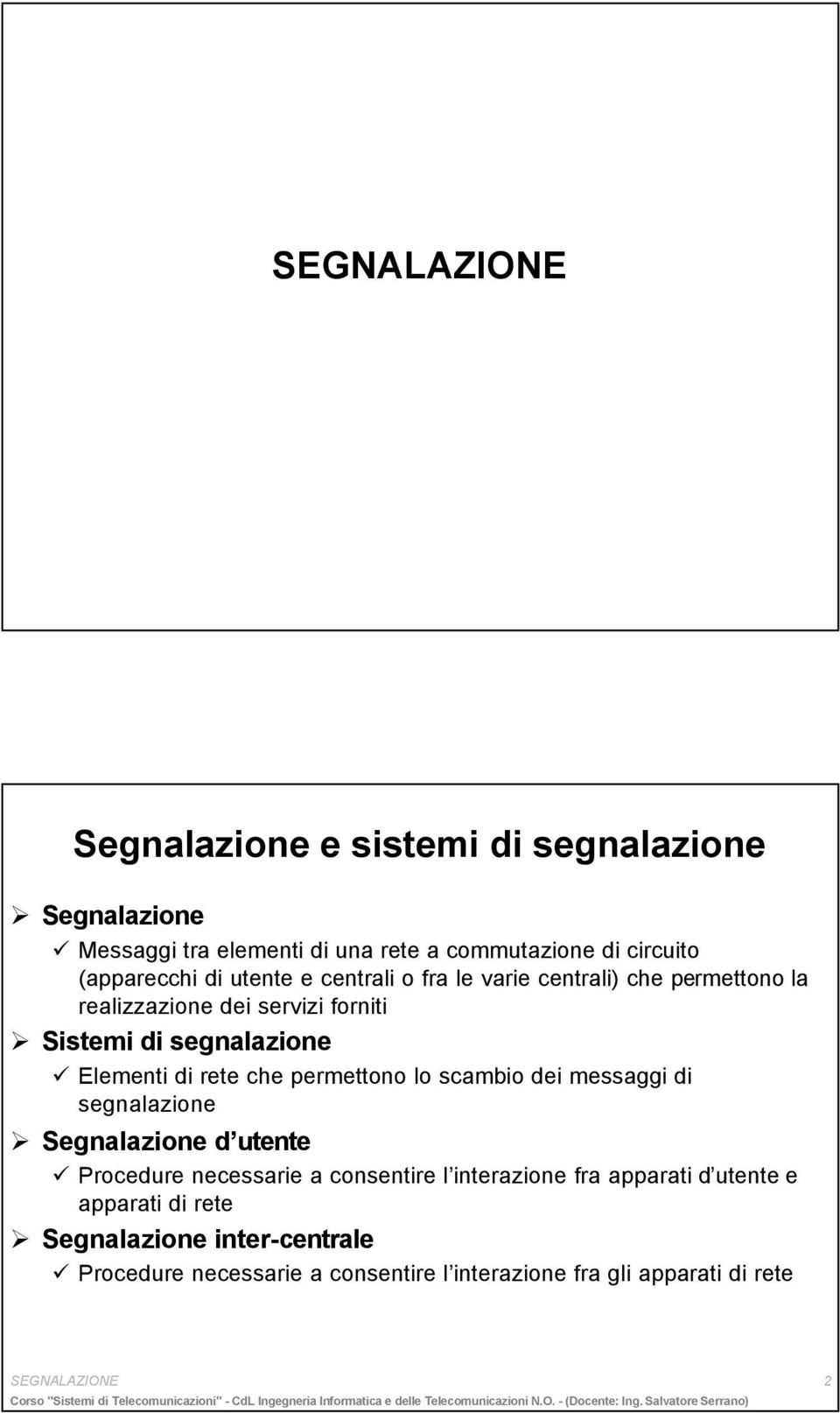 che permettono lo scambio dei messaggi di segnalazione Segnalazione d utente Procedure necessarie a consentire l interazione fra apparati d