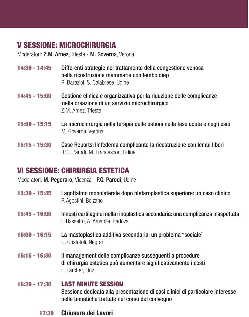 Arnez, Trieste 15:00-15:15 La microchirurgia nella terapia delle ustioni nella fase acuta e negli esiti M.