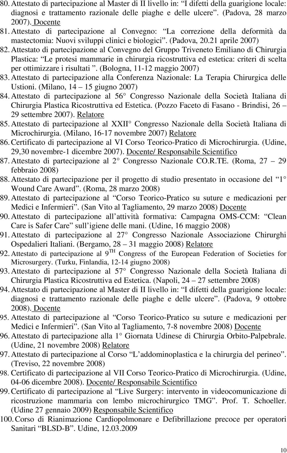 Attestato di partecipazione al Convegno del Gruppo Triveneto Emiliano di Chirurgia Plastica: Le protesi mammarie in chirurgia ricostruttiva ed estetica: criteri di scelta per ottimizzare i risultati.