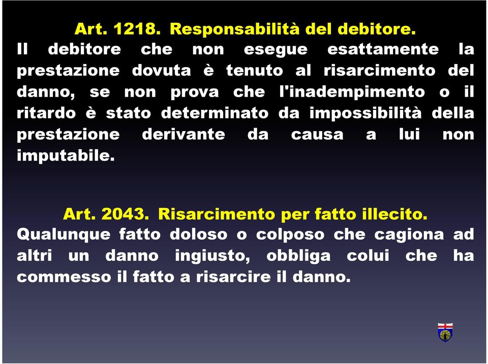 l'inadempimento o il ritardo è stato determinato da impossibilità della prestazione derivante da causa a lui non