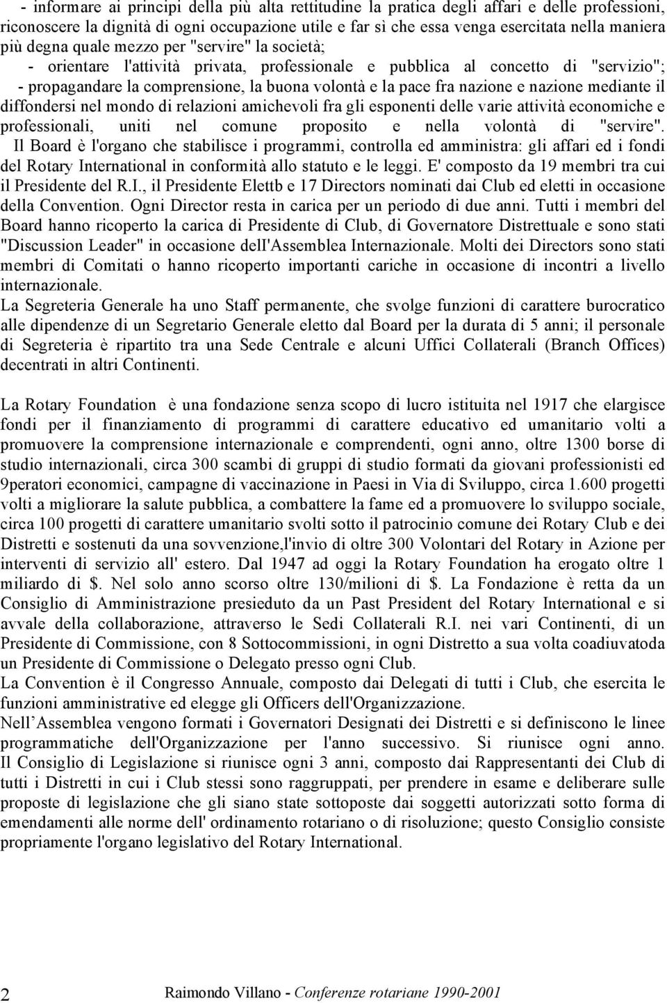 e nazione mediante il diffondersi nel mondo di relazioni amichevoli fra gli esponenti delle varie attività economiche e professionali, uniti nel comune proposito e nella volontà di "servire".