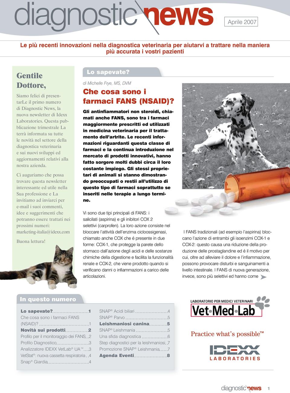 Questa pubblicazione trimestrale La terrà informata su tutte le novità nel settore della diagnostica veterinaria e sui nuovi sviluppi ed aggiornamenti relativi alla nostra azienda.