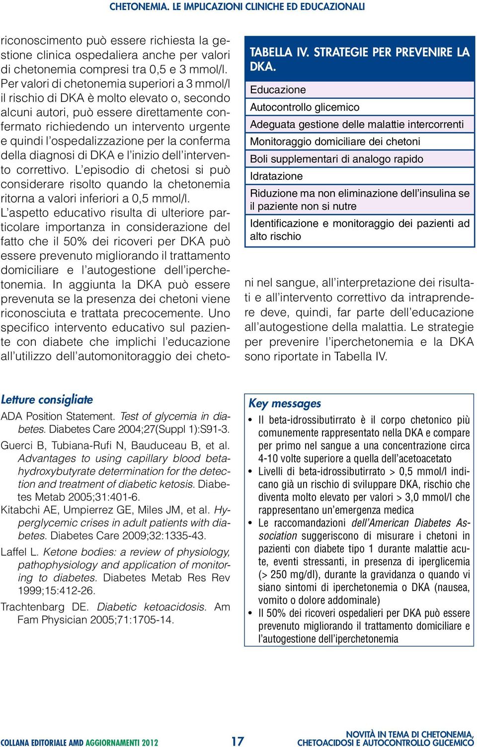 ospedalizzazione per la conferma della diagnosi di DKA e l inizio dell intervento correttivo.