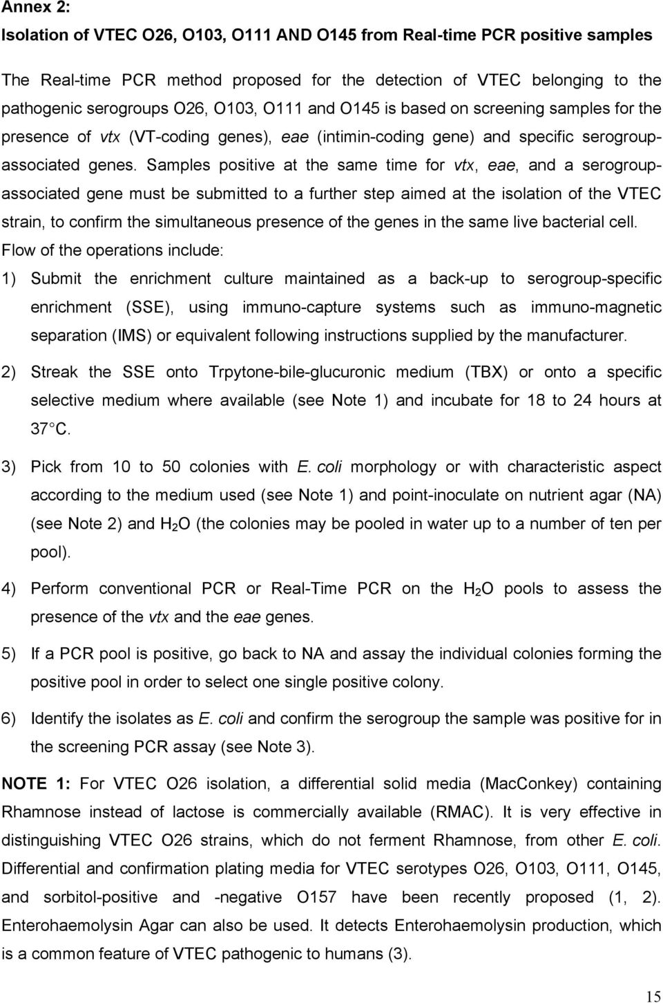 Samples positive at the same time for vtx, eae, and a serogroupassociated gene must be submitted to a further step aimed at the isolation of the VTEC strain, to confirm the simultaneous presence of