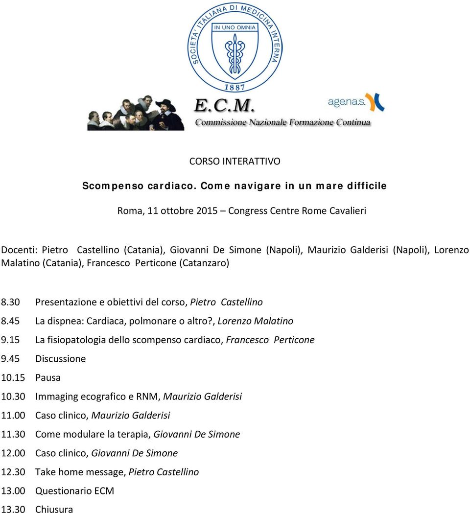 (Napoli), Lorenzo Malatino (Catania), Francesco Perticone (Catanzaro) 8.30 Presentazione e obiettivi del corso, Pietro Castellino 8.45 La dispnea: Cardiaca, polmonare o altro?