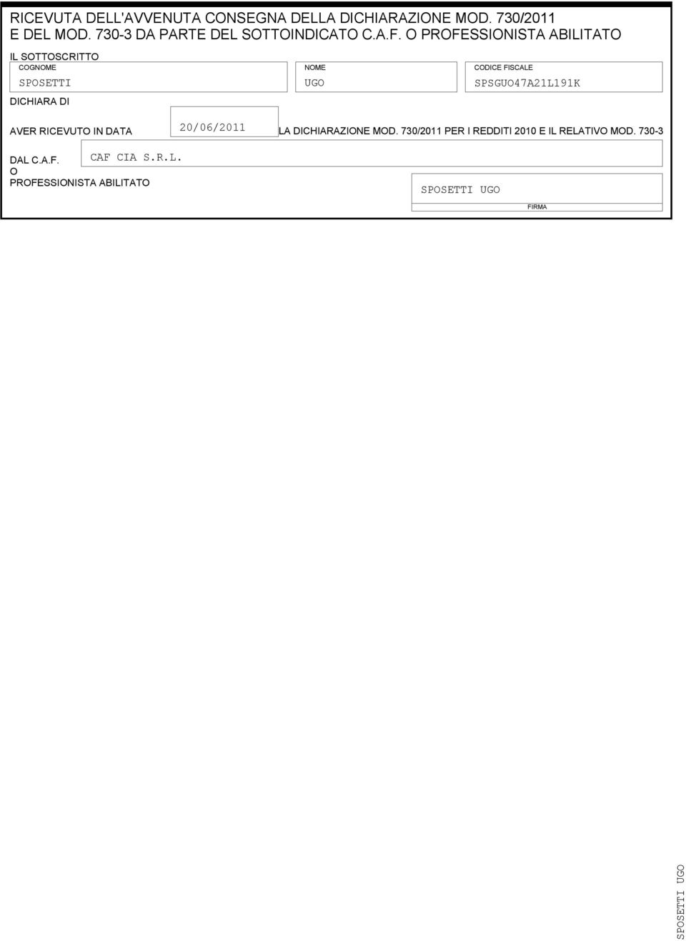 O PROFESSIONISTA ABILITATO IL SOTTOSCRITTO COGNOME NOME CODICE FISCALE SPOSETTI DICHIARA DI