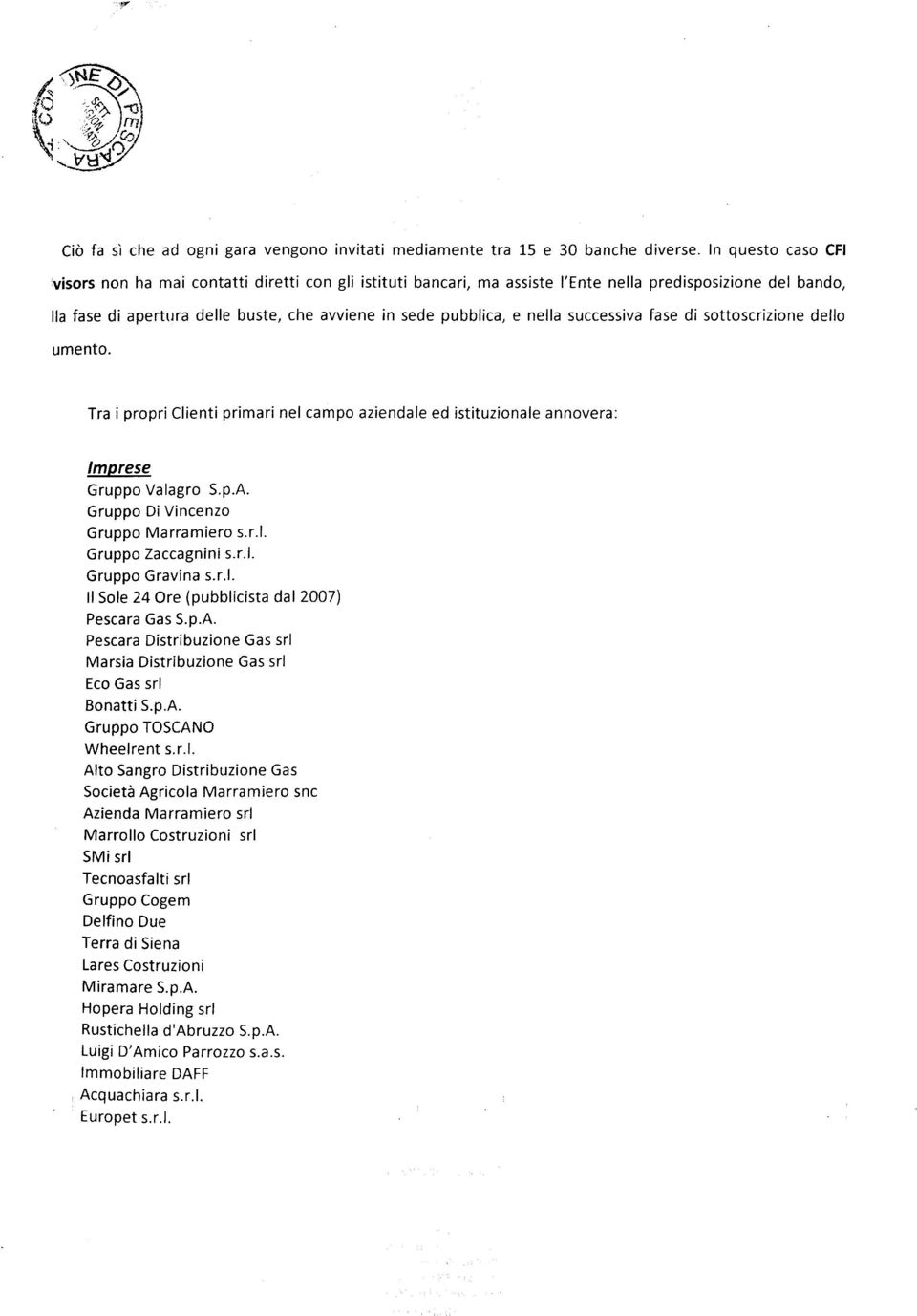 nella successiva fase di sottoscrizione dello umento. Tra i propriclienti primari nel campo aziendaled istituzionale annovera: lmprese Gruppo Valagro S.p.A. Gruppo DiVincenzo Gruppo Ma rramiero s.r.l. Gruppo Zaccagnini s.