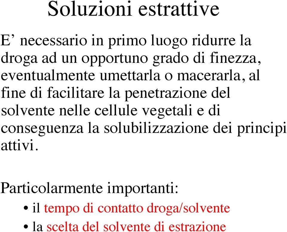 solvente nelle cellule vegetali e di conseguenza la solubilizzazione dei principi attivi.