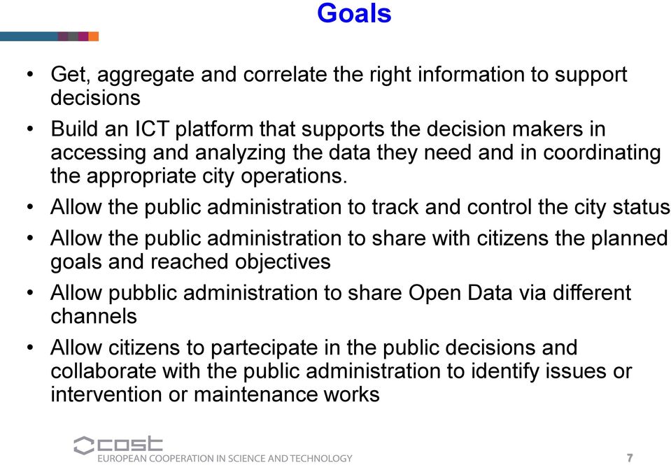 Allow the public administration to track and control the city status Allow the public administration to share with citizens the planned goals and reached
