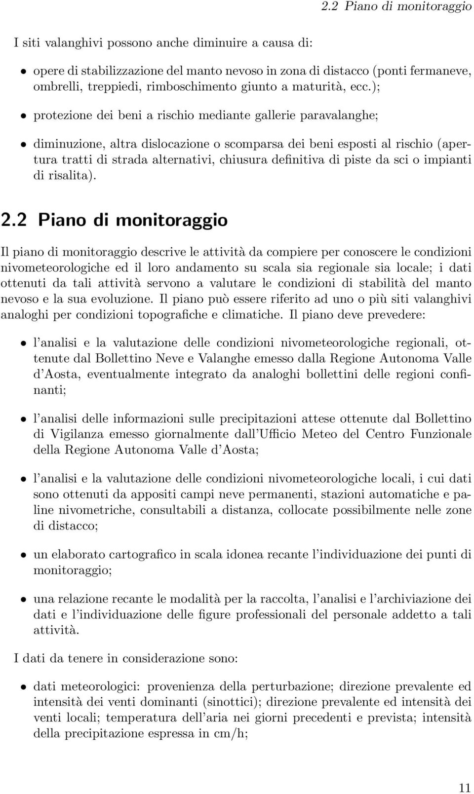 ); protezione dei beni a rischio mediante gallerie paravalanghe; diminuzione, altra dislocazione o scomparsa dei beni esposti al rischio (apertura tratti di strada alternativi, chiusura definitiva di