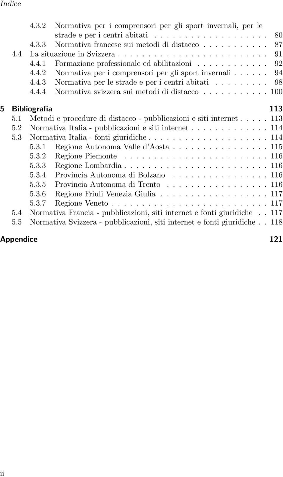 ........ 98 4.4.4 Normativa svizzera sui metodi di distacco........... 100 5 Bibliografia 113 5.1 Metodi e procedure di distacco - pubblicazioni e siti internet..... 113 5.2 Normativa Italia - pubblicazioni e siti internet.