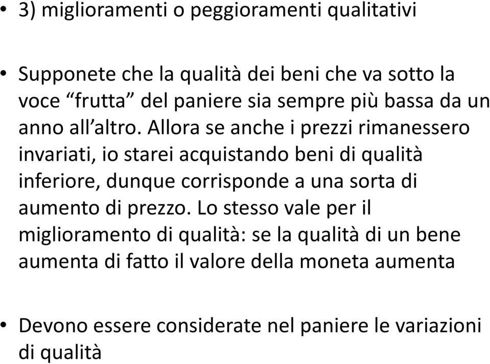 Allora se anche i prezzi rimanessero invariati, io starei acquistando beni di qualità inferiore, dunque corrisponde a una