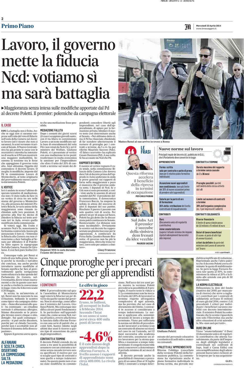 Anche se oggi non ci saranno sorprese sull esito del voto di fiducia nell aula della Camera sul decreto lavoro (ed è sicuro che non ci saranno), learmiverranno ricaricate al Senato.