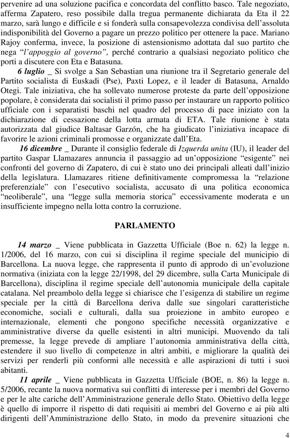 indisponibilità del Governo a pagare un prezzo politico per ottenere la pace.