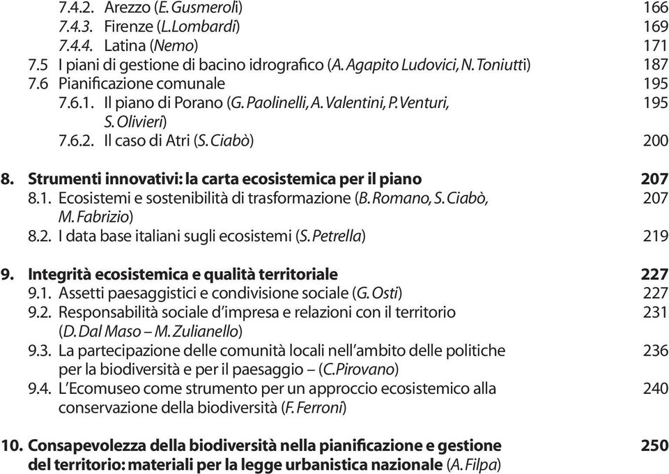 Ecosistemi e sostenibilità di trasformazione (B. Romano, S. Ciabò, M. Fabrizio) 8.2. I data base italiani sugli ecosistemi (S. Petrella) 9. Integrità ecosistemica e qualità territoriale 9.1.