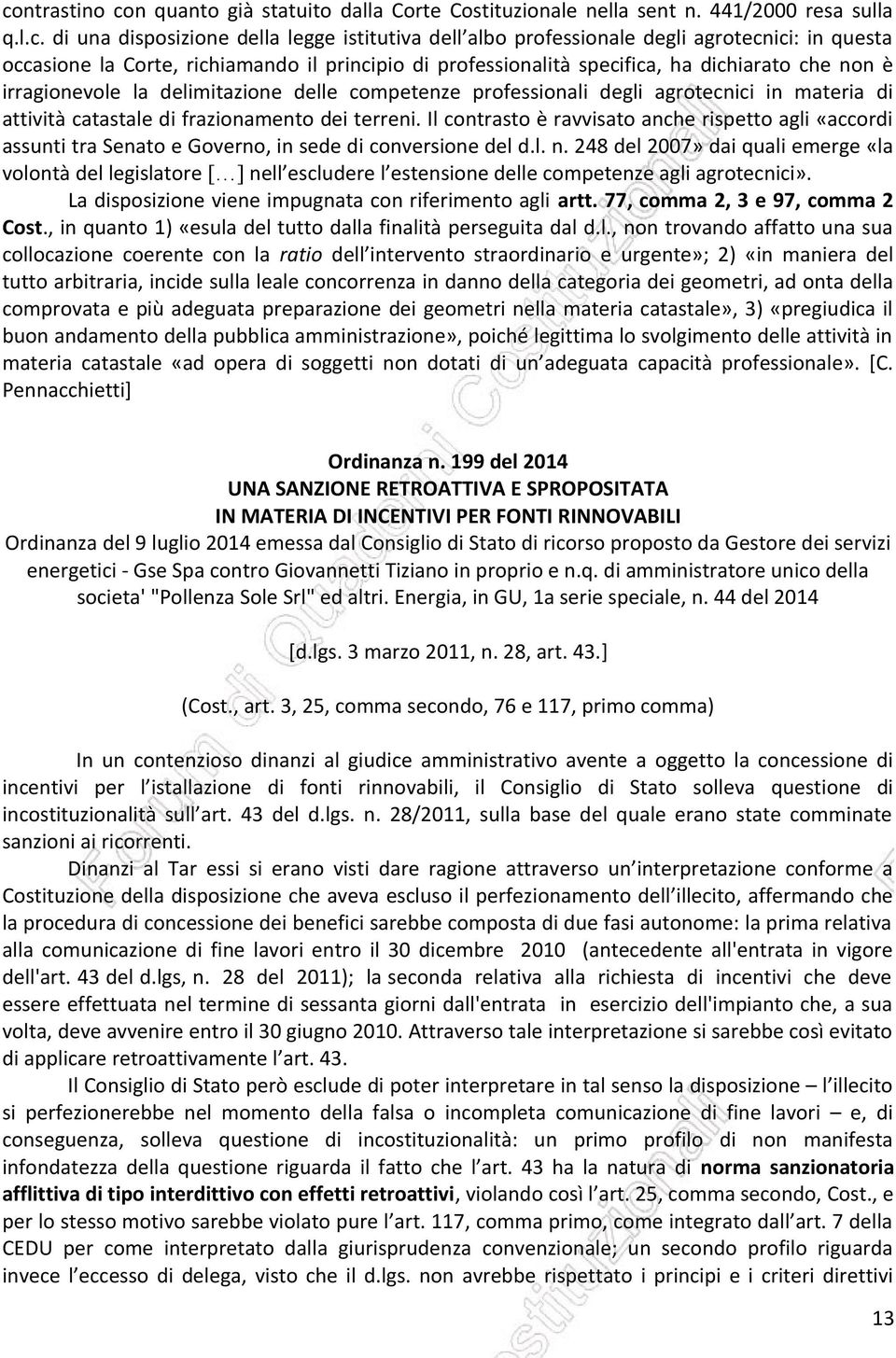 attività catastale di frazionamento dei terreni. Il contrasto è ravvisato anche rispetto agli «accordi assunti tra Senato e Governo, in sede di conversione del d.l. n.