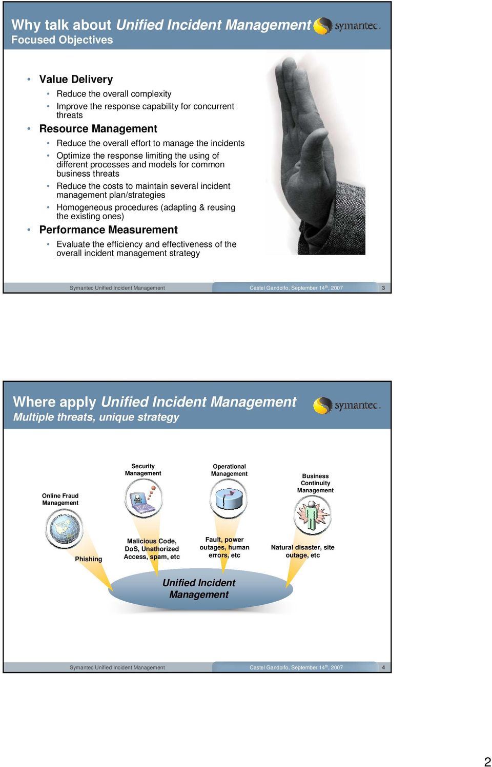 procedures (adapting & reusing the existing ones) Performance Measurement Evaluate the efficiency and effectiveness of the overall incident management strategy Castel Gandolfo, September 14 th, 2007