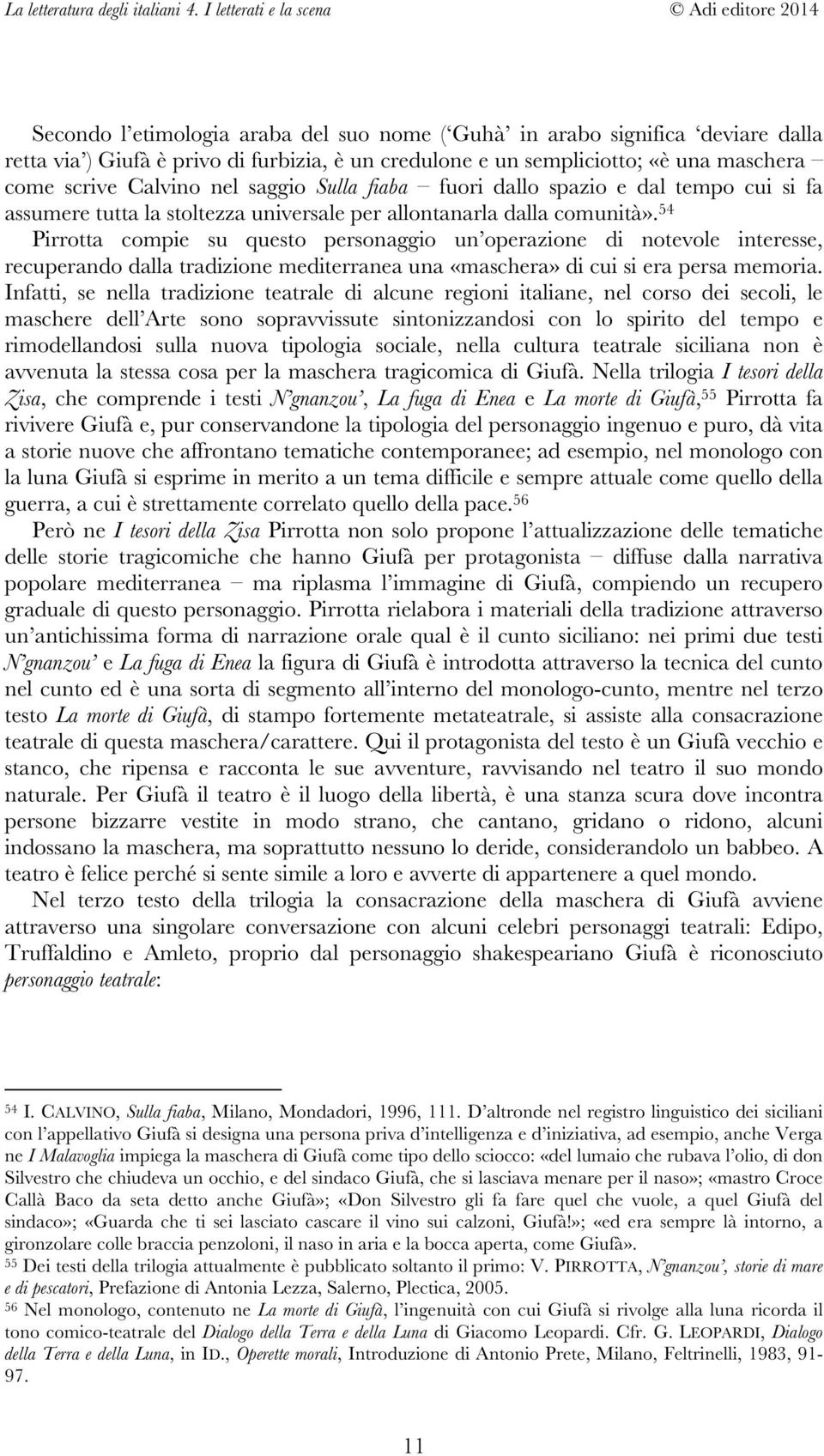 54 Pirrotta compie su questo personaggio un operazione di notevole interesse, recuperando dalla tradizione mediterranea una «maschera» di cui si era persa memoria.