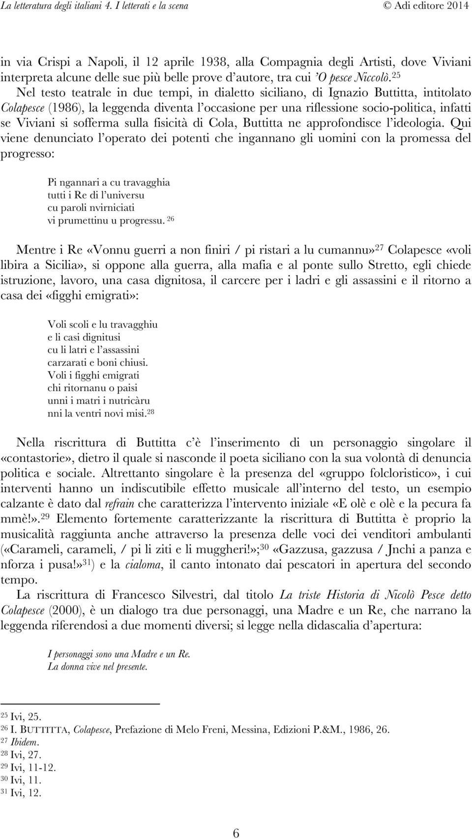 sofferma sulla fisicità di Cola, Buttitta ne approfondisce l ideologia.