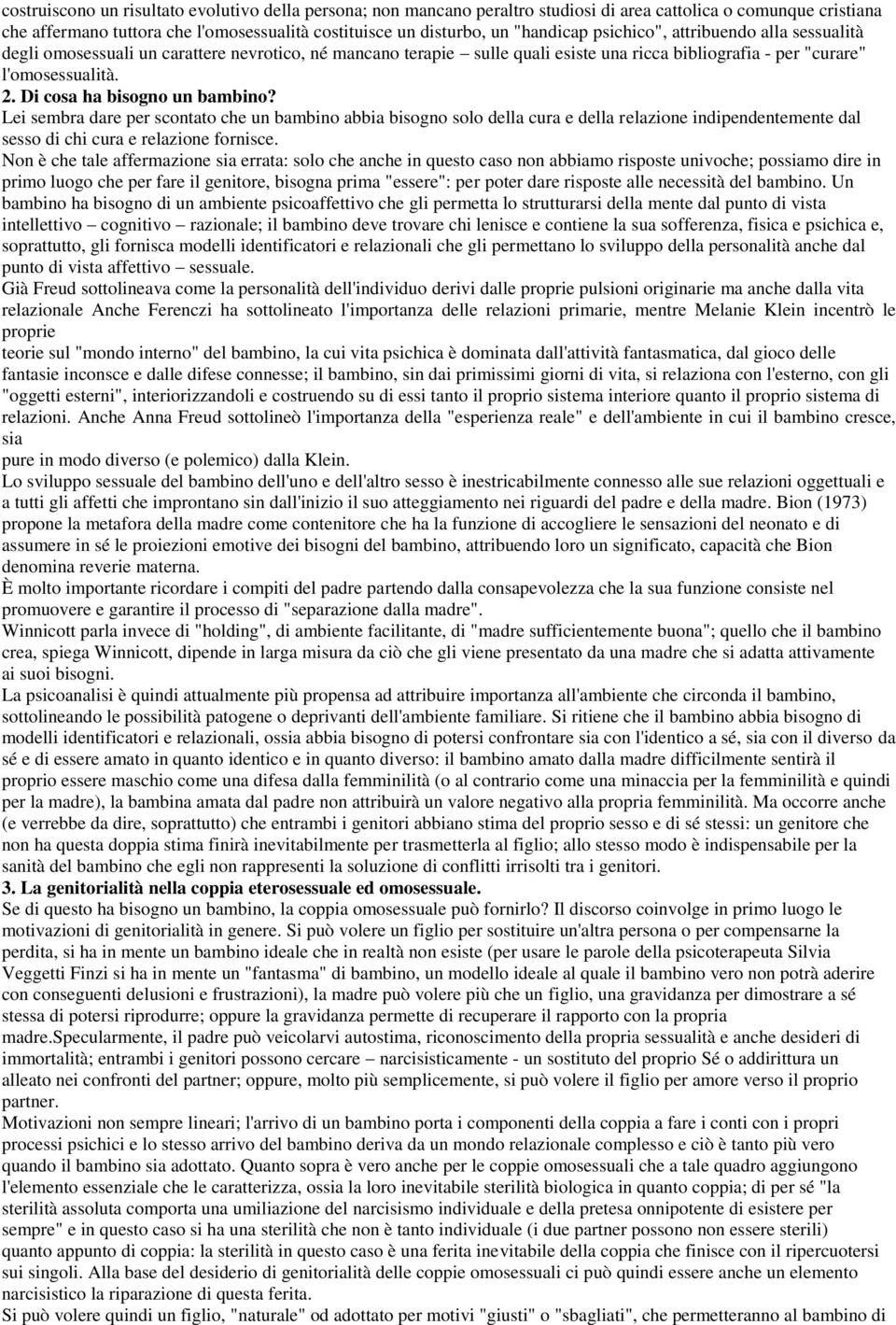 Di cosa ha bisogno un bambino? Lei sembra dare per scontato che un bambino abbia bisogno solo della cura e della relazione indipendentemente dal sesso di chi cura e relazione fornisce.