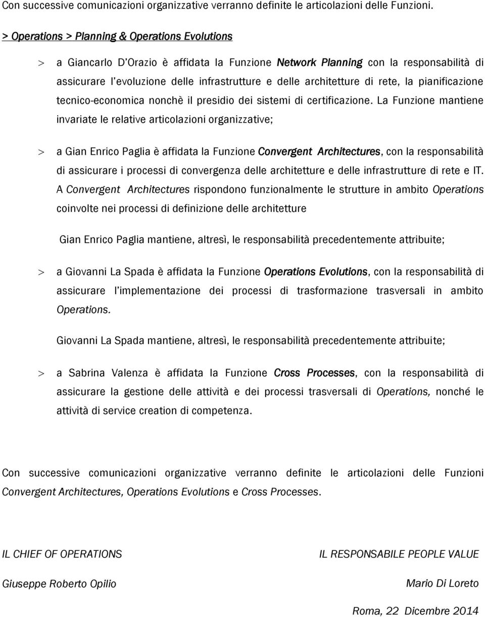 di rete, la pianificazione tecnico-economica nonchè il presidio dei sistemi di certificazione.