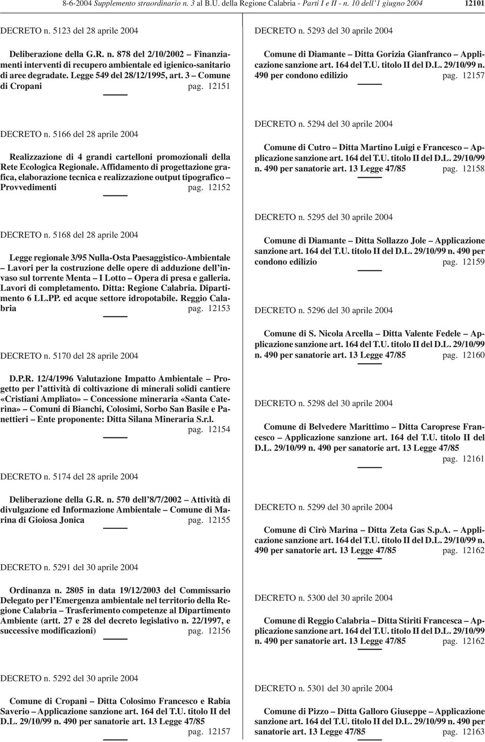 490 per condono edilizio pag. 12157 DECRETO n. 5166 del 28 aprile 2004 Realizzazione di 4 grandi cartelloni promozionali della Rete Ecologica Regionale.